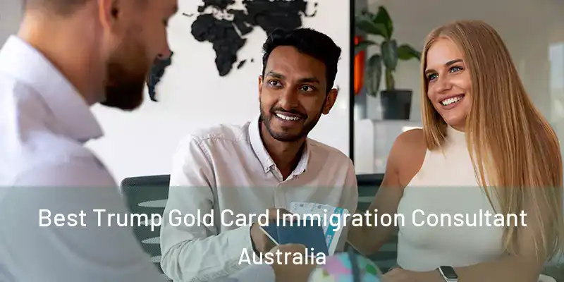  Best Trump Gold Card Immigration Consultant Australia