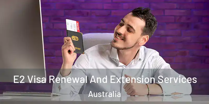  E2 Visa Renewal And Extension Services Australia