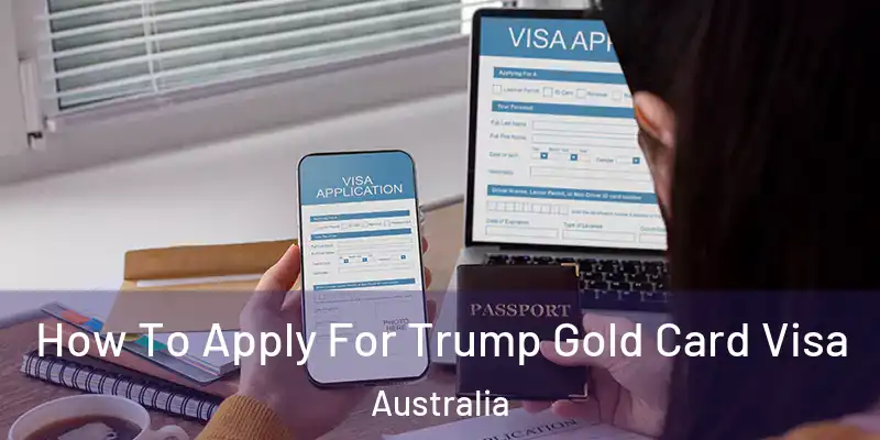  How To Apply For Trump Gold Card Visa Australia