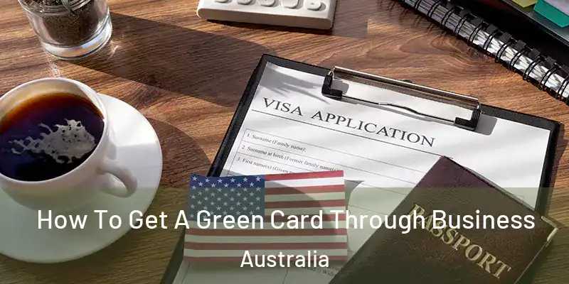  How To Get A Green Card Through Business Australia