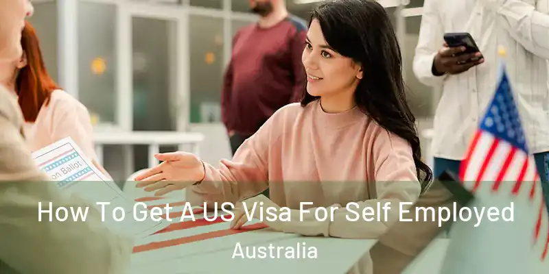  How To Get A US Visa For Self Employed Australia