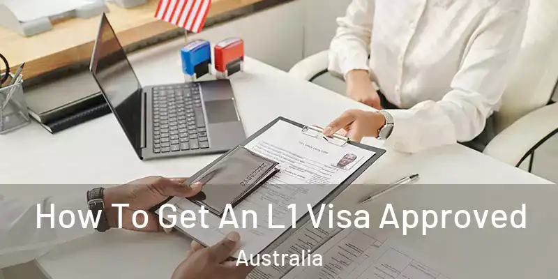  How To Get An L1 Visa Approved Australia