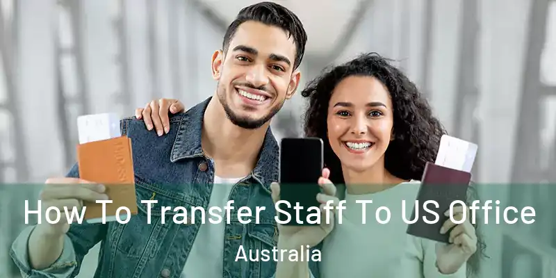  How To Transfer Staff To US Office Australia