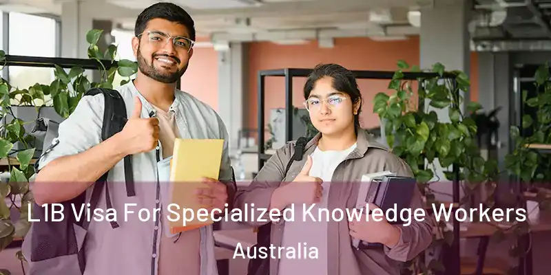  L1B Visa For Specialized Knowledge Workers Australia