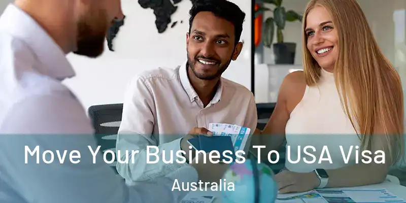  Move Your Business To USA Visa Australia