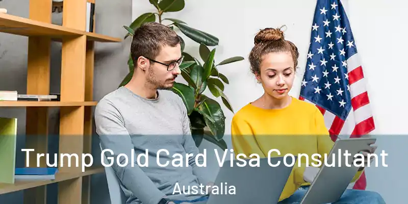  Trump Gold Card Visa Consultant Australia