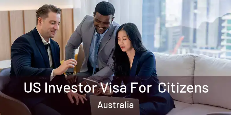  US Investor Visa For Citizens Australia