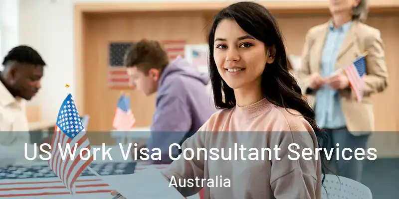  US Work Visa Consultant Services Australia