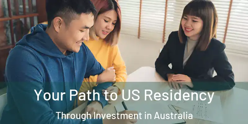  Your Path to US Residency Through Investment in Australia